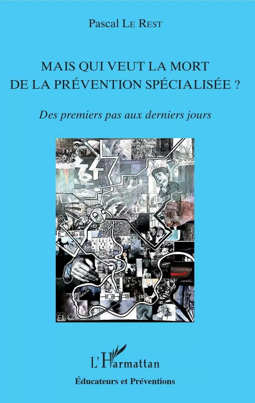 Mais qui veut la mort de la prévention spécialisée ? - PASCAL LE REST - Editions L'Harmattan