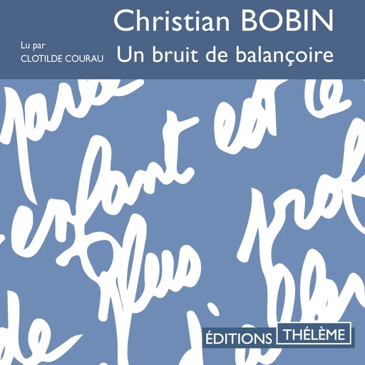 Un bruit de balançoire - Christian Bobin - Éditions Thélème