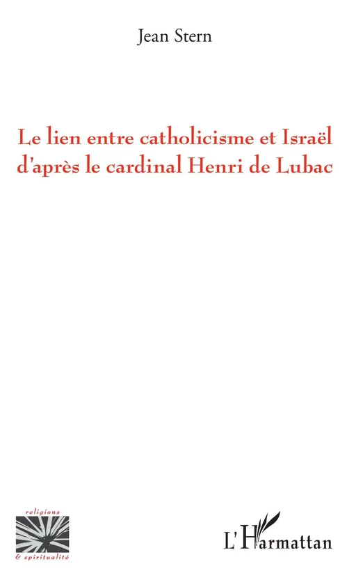 Le lien entre catholicisme et Israël d'après le cardinal Henri de Lubac - Jean Stern - Editions L'Harmattan