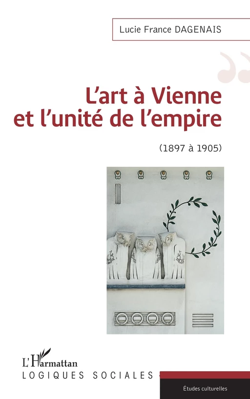 L'art à Vienne et l'unité de l'empire - Lucie France Dagenais - Editions L'Harmattan