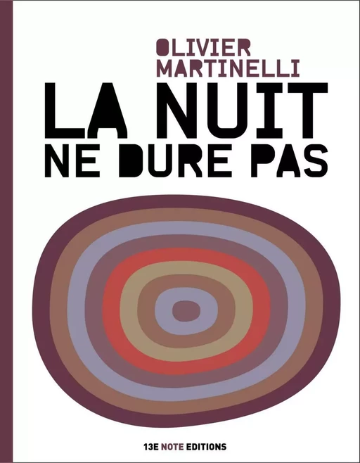 La nuit ne dure pas - Olivier Martinelli - 13e Note Editions (ancien)