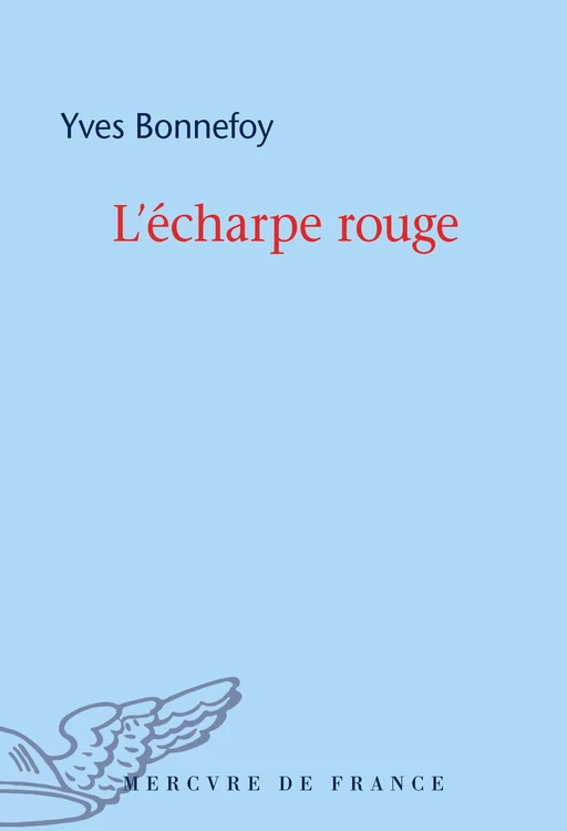 L’écharpe rouge / Deux scènes et notes jointes - Yves Bonnefoy - Le Mercure de France