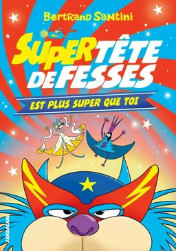 Les Aventures de Tête de Fesses (Tome 4) - Super Tête de Fesses est plus super que toi