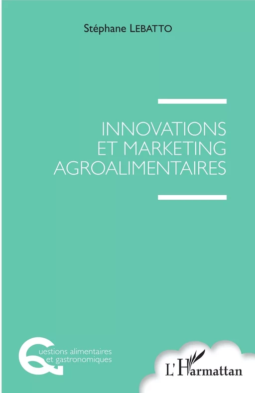 Innovations et marketing agroalimentaires - Stephane Lebatto - Editions L'Harmattan