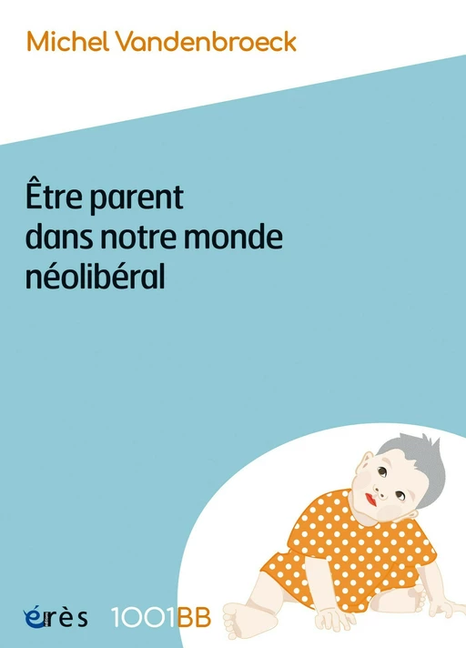 Être parent dans notre monde néolibéral - 1001BB n°189 - Michel Vandenbroeck - Eres