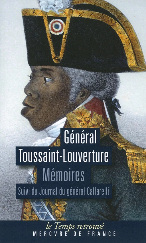 Mémoires écrits par lui-même pouvant servir à l'histoire de sa vie. Suivi du Journal du général Caffarelli - François-Dominique Toussaint-Louverture - Le Mercure de France