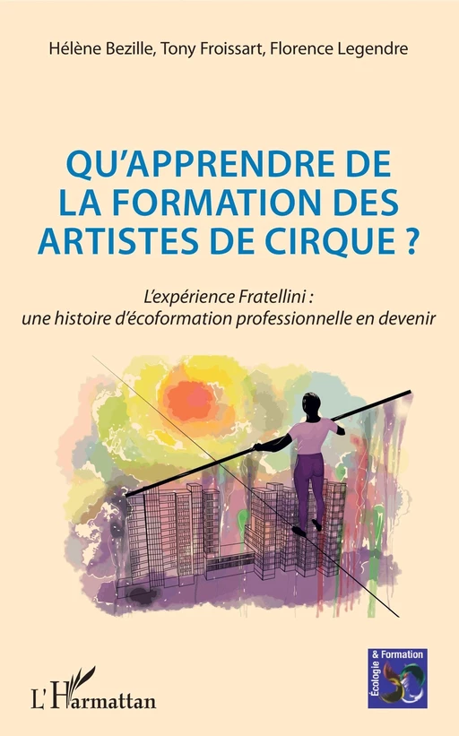 Qu'apprendre de la formation des artistes de cirque ? - Hélène Bezille, Tony Froissart, Florence Legendre - Editions L'Harmattan