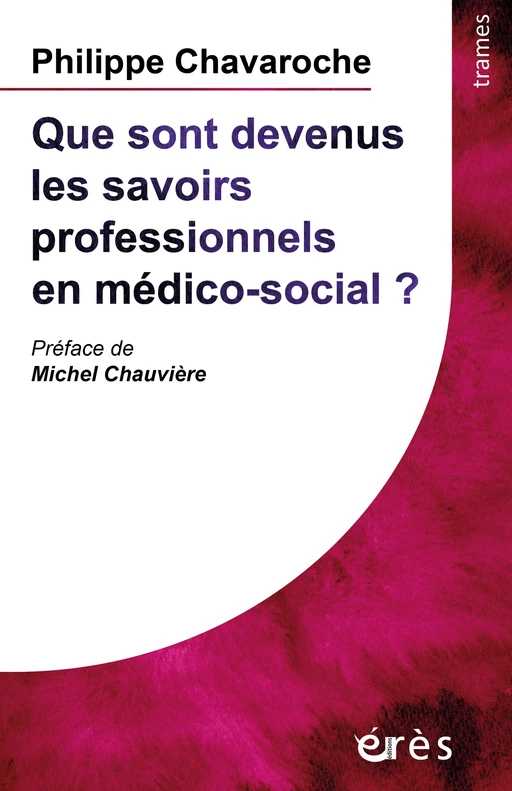 Que sont devenus les savoirs professionnels en médico-social ? - Philippe Chavaroche - Eres