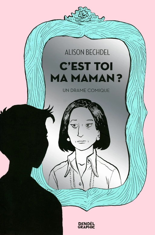 C'est toi ma maman ? Un drame comique - Alison Bechdel - Denoël Graphic BD