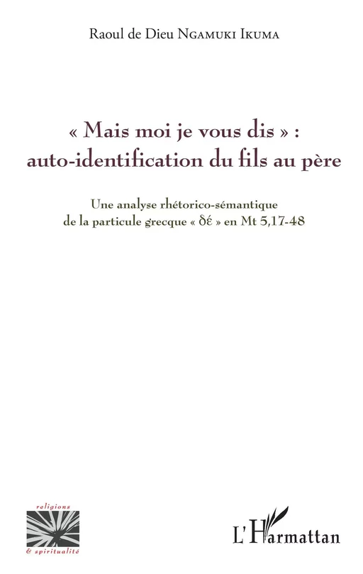 « Mais moi je vous dis » : auto-identification du fils au père - Raoul de Dieu Ngamuki Ikuma - Editions L'Harmattan