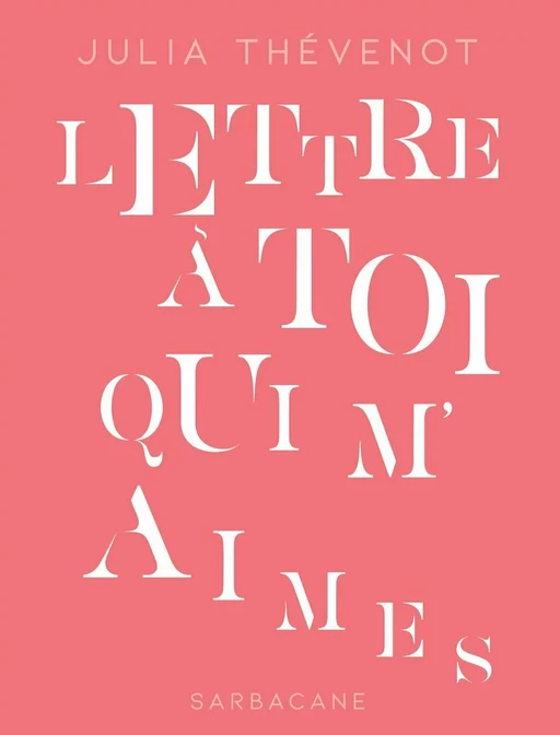 Lettre à toi qui m'aimes - Julia Thévenot - Éditions Sarbacane