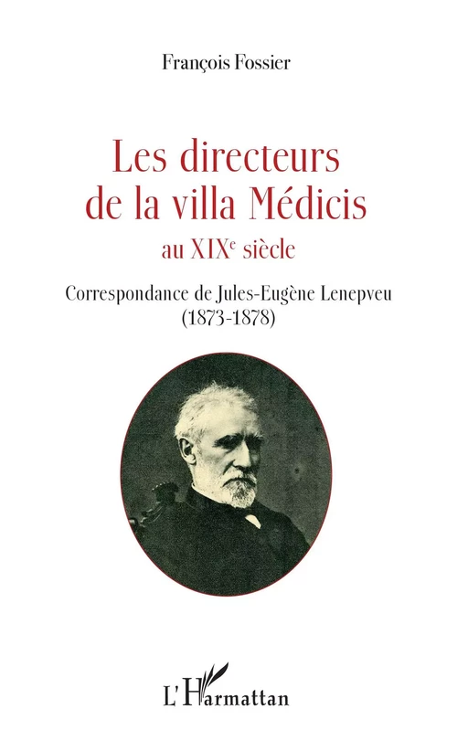 Les directeurs de la villa Médicis au XIXe siècle - François Fossier - Editions L'Harmattan