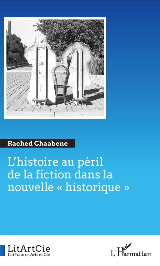 L'histoire au péril de la fiction dans la nouvelle - Rached Chaabene - Editions L'Harmattan