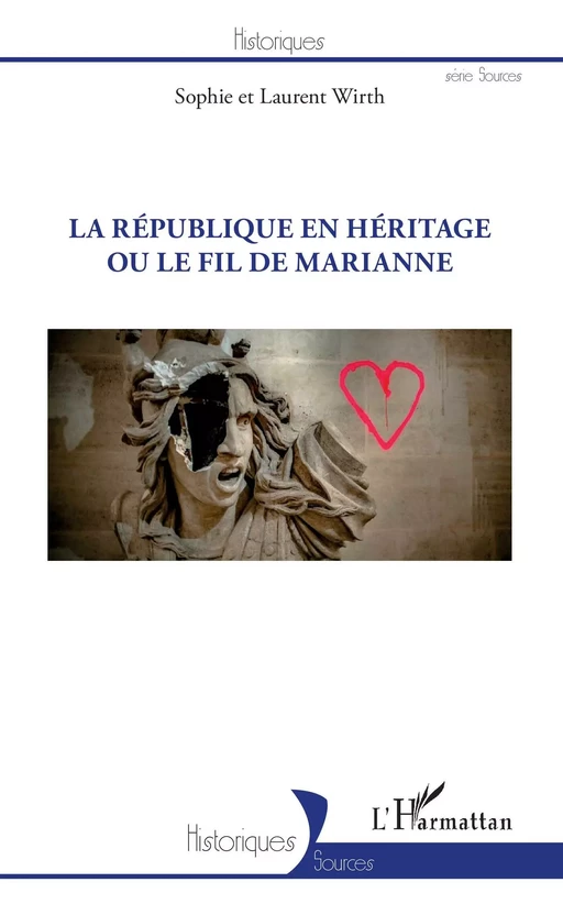 REPUBLIQUE EN HERITAGE OU LE FIL DE MARIANNE (LA) - Sophie Wirth, Laurent Wirth - Editions L'Harmattan