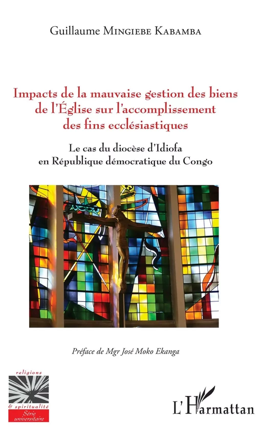 Impacts de la mauvaise gestion des biens de l'Eglise sur l'accomplissement des fins ecclésiastiques - Guillaume Mingiebe Kabamba - Editions L'Harmattan