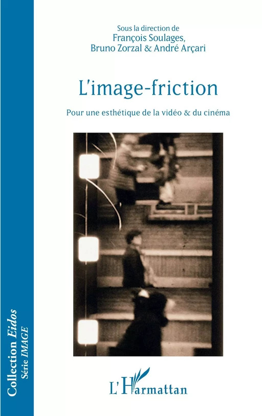 L'image-friction - François Soulages, Bruno Zorzal, André Nascimento Arçari - Editions L'Harmattan