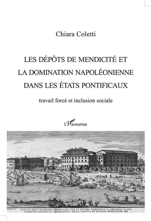 Les dépôts de mendicité et la domination napoléonienne dans les États pontificaux - Chiara Coletti - Harmattan Italia