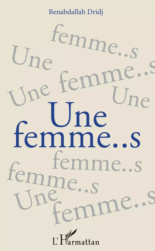 Une femme..s - Benabdallah Dridj - Editions L'Harmattan