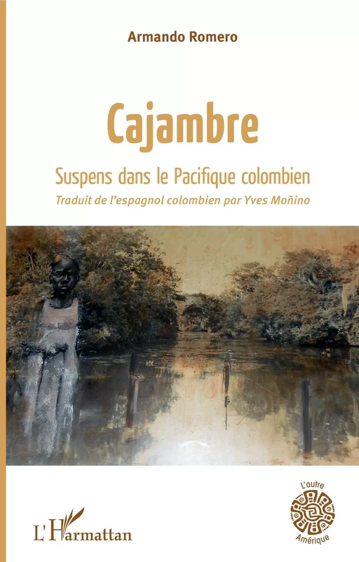 Cajambre suspens dans le Pacifique colombien - Armando Romero - Editions L'Harmattan