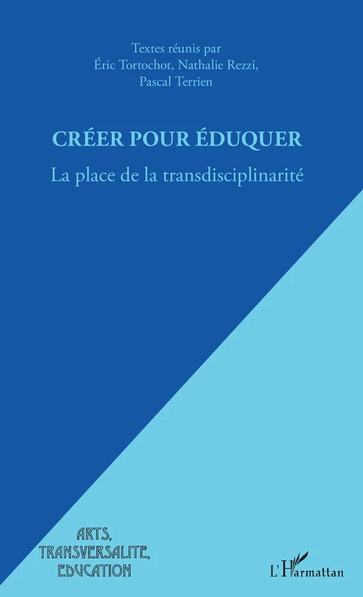 Créer pour éduquer - Eric Tortochot, Nathalie Rezzi, Pascal Terrien - Editions L'Harmattan