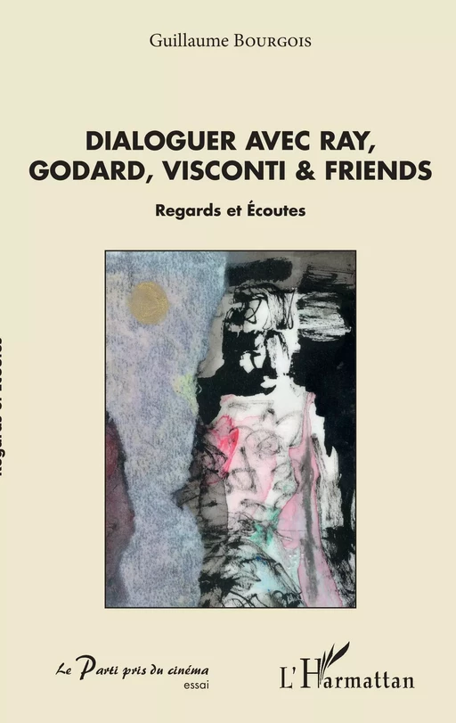 Dialoguer avec Ray, Godard, Visconti & friends - Guillaume Bourgois - Editions L'Harmattan