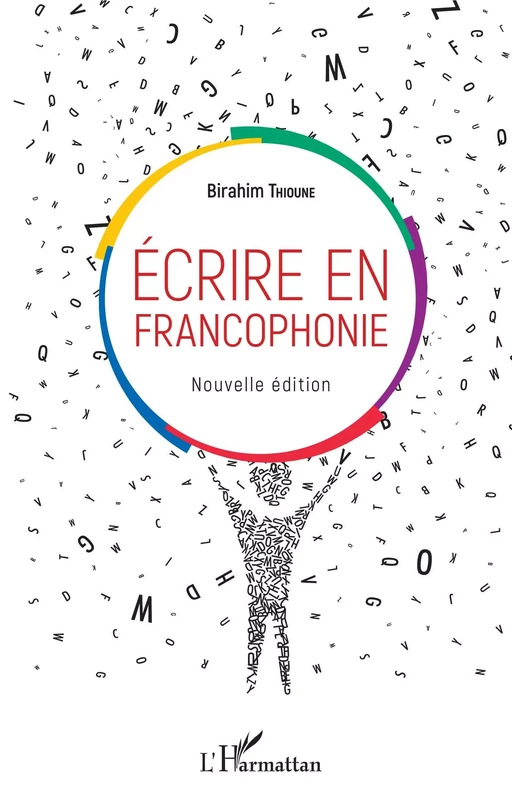 Ecrire en francophonie. Nouvelle édition - Birahim Madior Thioune - Editions L'Harmattan