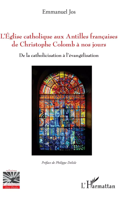 L'Eglise catholique aux Antilles françaises de Christophe Colomb à nos jours - Emmanuel Jos - Editions L'Harmattan