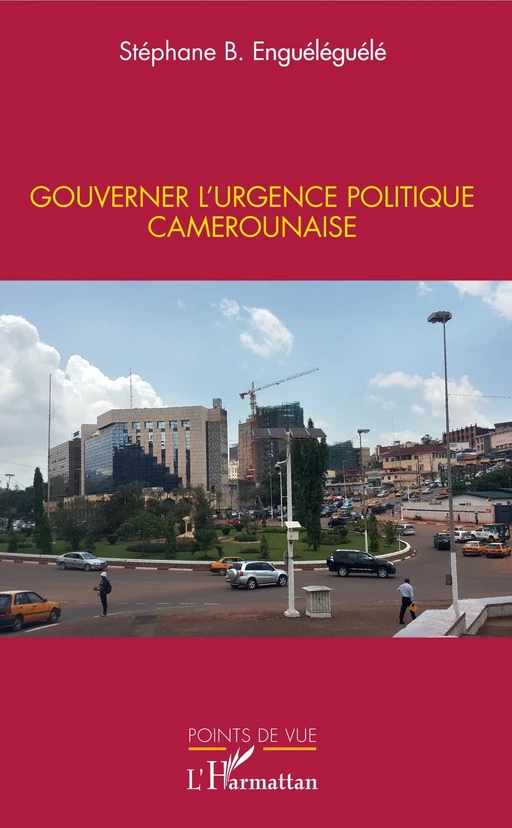 Gouverner l'urgence politique camerounaise - Stéphane Engueleguele - Editions L'Harmattan