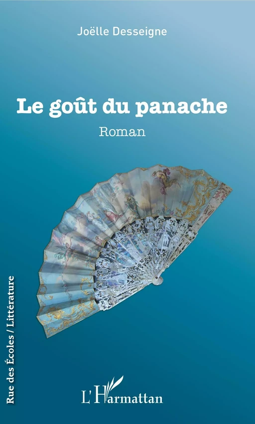 Le goût du panache - Joëlle Desseigne - Editions L'Harmattan