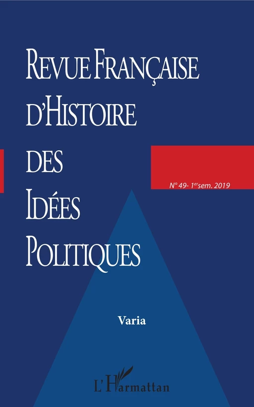 Revue française (49) d'histoire des idées politiques - Alfred Dufour, Baptiste Rappin, Oscar Ferreira, François Monnier, Eric Desmons, Lucien Calvié, Jean-Guy Rens, Emeric Travers, Francis Dupuis-Déri - Editions L'Harmattan