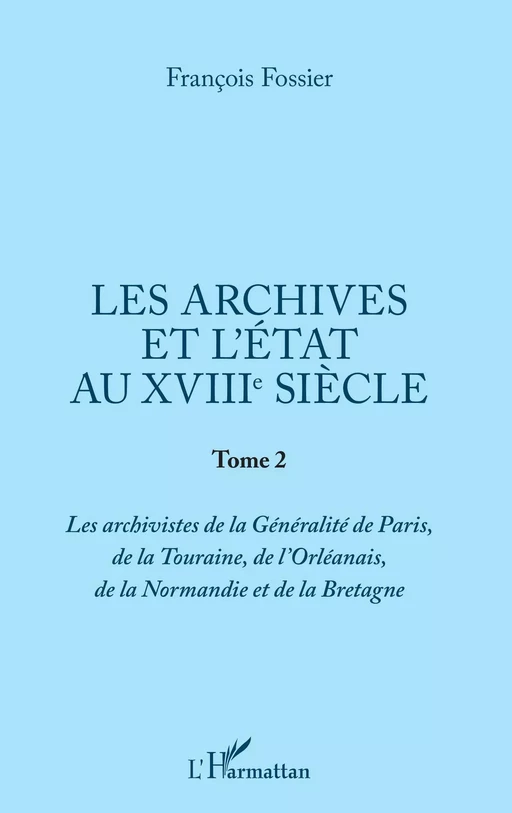 Les archives et l'Etat au XVIIIe siècle - François Fossier - Editions L'Harmattan