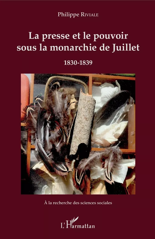 La presse et le pouvoir sous la monarchie de Juillet - Philippe Riviale - Editions L'Harmattan