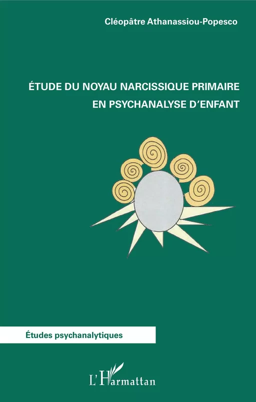 Etude du noyau narcissique primaire en psychanalyse d'enfant - Cléopâtre Athanassiou-Popesco - Editions L'Harmattan