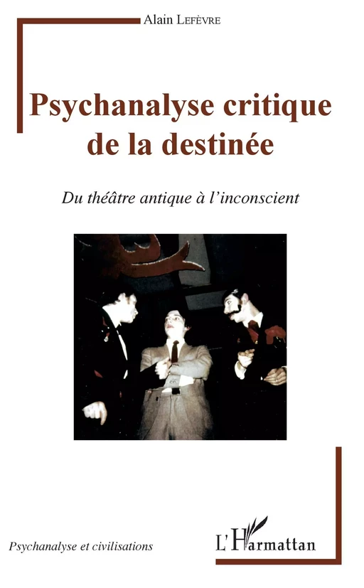 Psychanalyse critique de la destinée - Alain Lefevre - Editions L'Harmattan