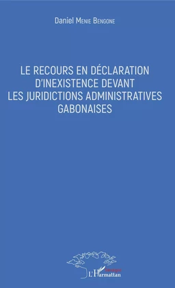 Le recours en déclaration d'inexistence devant les juridictions administratives gabonaises