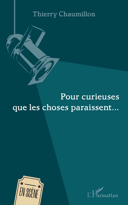 Pour curieuses que les choses paraissent - Thierry Chaumillon - Editions L'Harmattan