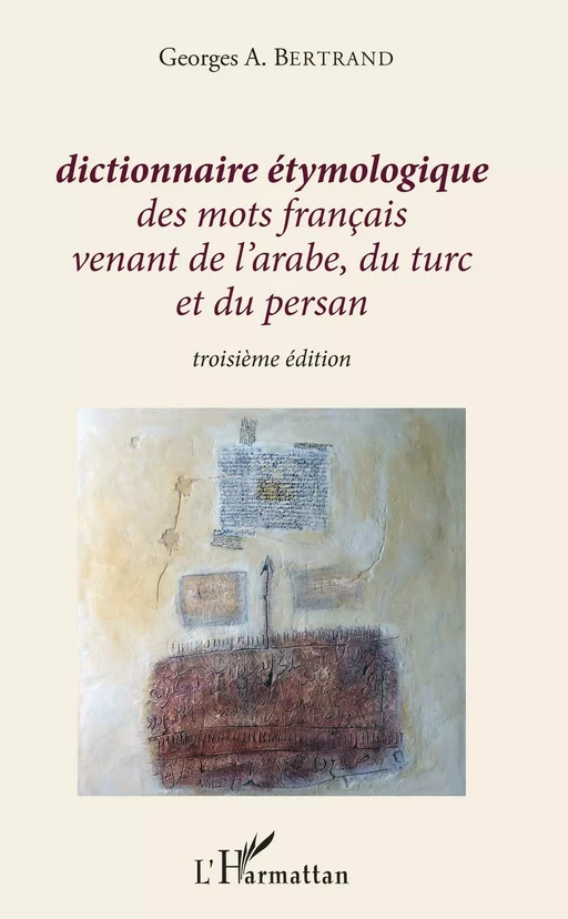 Dictionnaire étymologique des mots français venant de l'arabe, du turc et du persan - Georges A. Bertrand - Editions L'Harmattan