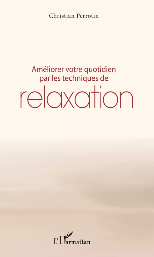 Améliorer votre quotidien par les techniques de relaxation - Christian Perrotin - Editions L'Harmattan