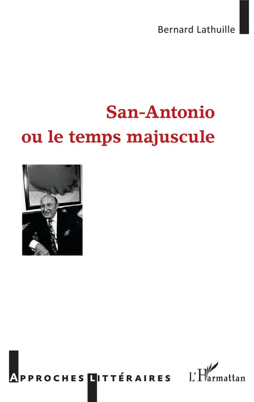 San Antonio ou le temps majuscule - Bernard LATHUILLE - Editions L'Harmattan