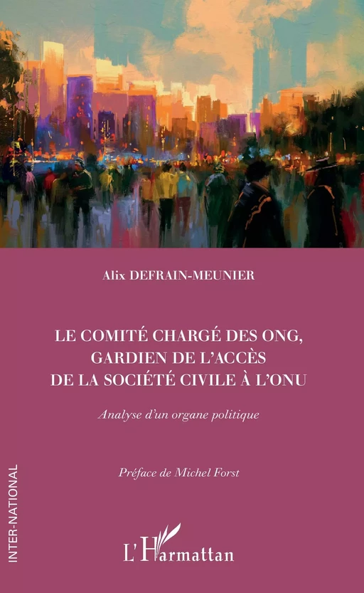 Le comité chargé des ONG, gardien de l'accès de la société civile à l'ONU - Alix Defrain-Meunier - Editions L'Harmattan