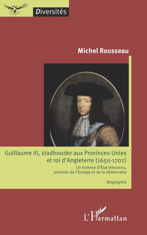 Guillaume III, stadhouder aux Provinces-Unies et roi d'Angleterre (1650-1702) - Michel Rousseau - Editions L'Harmattan