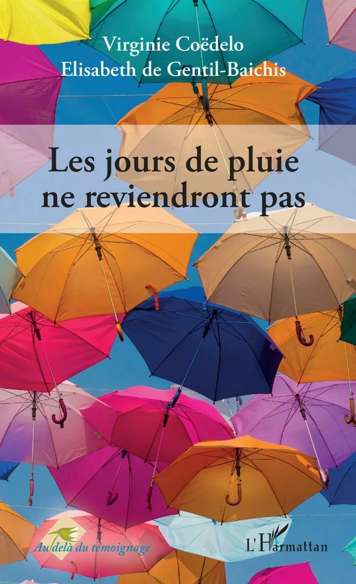 Les jours de pluie ne reviendront pas. - Elisabeth de Gentil-Baichis, Virginie COEDELO - Editions L'Harmattan