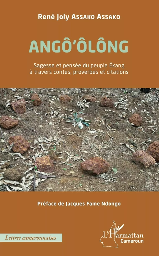 ANGÔ'ÔLÔNG Sagesse et pensée du peuple Ékang à travers contes, proverbes et citations - René Joly Assako Assako - Editions L'Harmattan