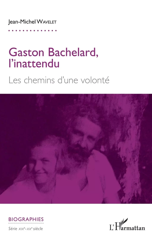 Gaston Bachelard, l'inattendu - Jean-Michel Wavelet - Editions L'Harmattan