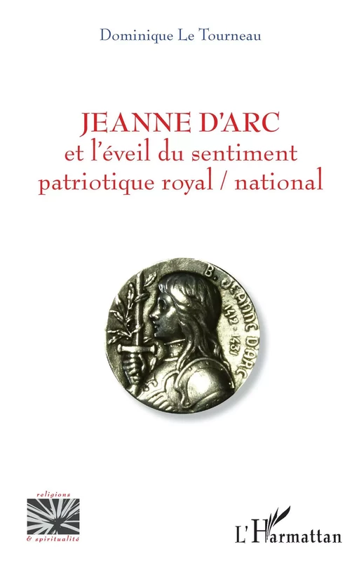 Jeanne d'Arc et l'éveil du sentiment patriotique royal / national - Dominique Le Tourneau - Editions L'Harmattan