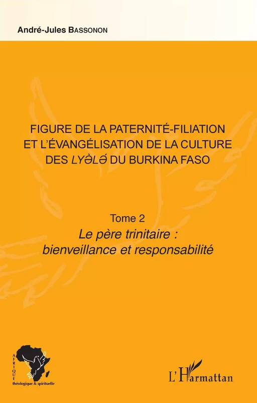 Figure de la paternité-filiation et l'évangélisation de la culture des Lyele du Burkina Faso Tome 2 - André-Jules Bassonon - Editions L'Harmattan