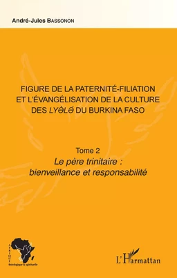 Figure de la paternité-filiation et l'évangélisation de la culture des Lyele du Burkina Faso Tome 2