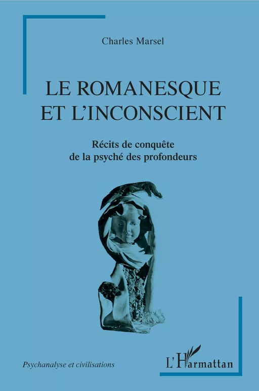 Le romanesque et l'insconscient - Charles Marsel - Editions L'Harmattan