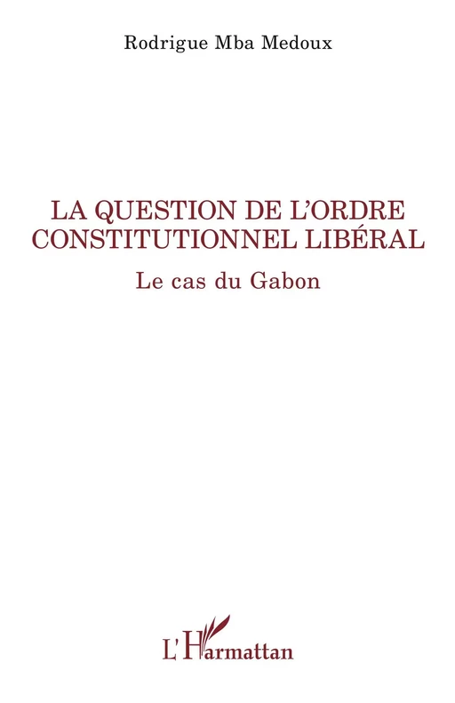 La question de l'ordre constitutionnel libéral - Rodrigue Mba Medoux - Editions L'Harmattan