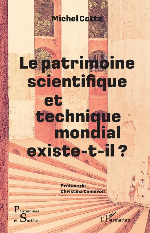 Le patrimoine scientifique et technique mondial existe-t-il ? - Michel Cotte - Editions L'Harmattan